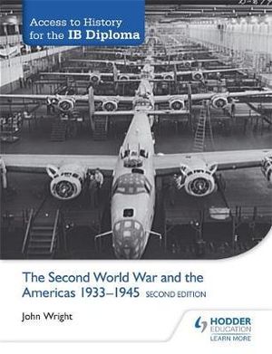 Access to History for the IB Diploma : The Second World War and the Americas 1933-1945 Second Edition - John Wright