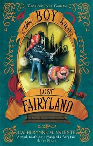 The Boy Who Lost Fairyland : Fairyland Series : Book 4 - Catherynne M. Valente