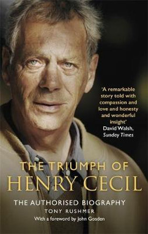 The Triumph of Henry Cecil : The Authorised Biography - Tony Rushmer