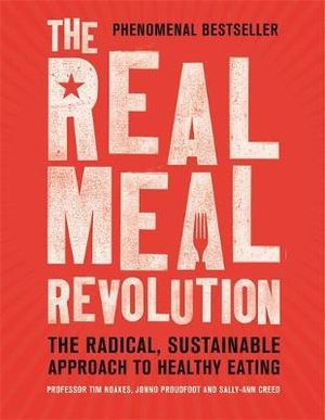 The Real Meal Revolution : The Radical, Sustainable Approach to Healthy Eating - Professor Tim Noakes