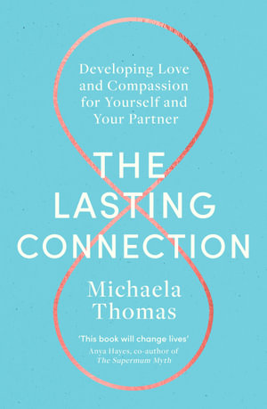 The Lasting Connection : Developing Love and Compassion for Yourself and Your Partner - Michaela Thomas