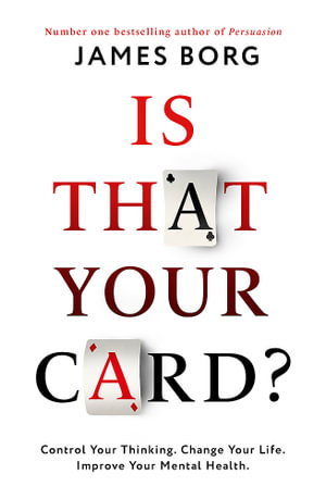 Is That Your Card? : Control Your Thinking. Change Your Life. Improve Your Mental Health. - James Borg