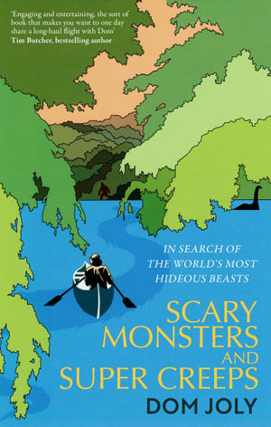 Scary Monsters and Super Creeps : In Search of the World's Most Hideous Beasts - Dom Joly