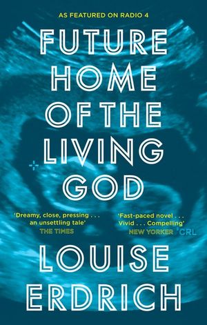 Future Home of the Living God - Louise Erdrich