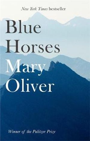 Blue Horses - Mary Oliver