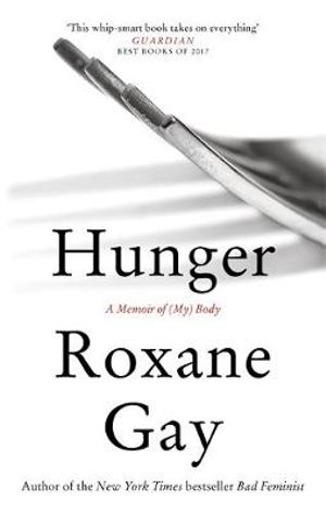 Hunger : A Memoir of (My) Body - Roxane Gay