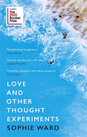 Love and Other Thought Experiments : Longlisted for the Booker Prize 2020 - Sophie Ward