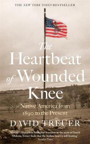 The Heartbeat of Wounded Knee - David Treuer