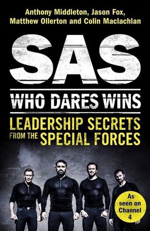 SAS: Who Dares Wins : Leadership Secrets from the Special Forces - Anthony Middleton