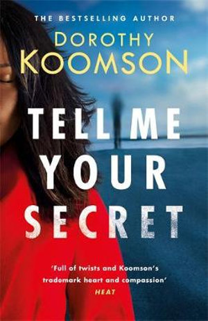 Tell Me Your Secret : the gripping page-turner from the 'Queen of the Big Reveal' - Dorothy Koomson