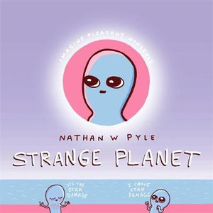 Strange Planet : Viral Sensation of the Year - Nathan W. Pyle