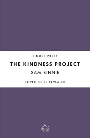 The Kindness Project : The unmissable new novel that will make you laugh, bring tears to your eyes, and might just change your life . . . - Sam Binnie