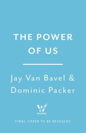 The Power of Us : Harnessing Our Shared Identities for Personal and Collective Success - Jay Van Bavel