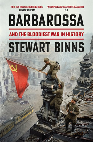 Barbarossa : And the Bloodiest War in History - Stewart Binns