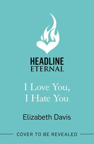 I Love You, I Hate You : All's fair in love and law in this irresistible enemies-to-lovers rom-com! - Elizabeth Davis