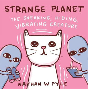 Strange Planet : The Sneaking, Hiding, Vibrating Creature - Now on Apple TV+ - Nathan W. Pyle