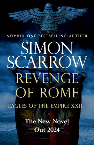 Revenge of Rome (Eagles of the Empire 23) : The thrilling new Eagles of the Empire novel - Macro and Cato return! - Simon Scarrow