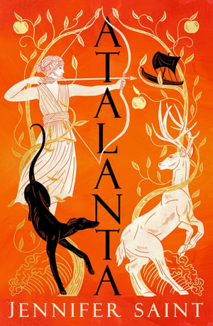 Atalanta : In a world of heroes, meet Greek mythology s fiercest heroine - Jennifer Saint