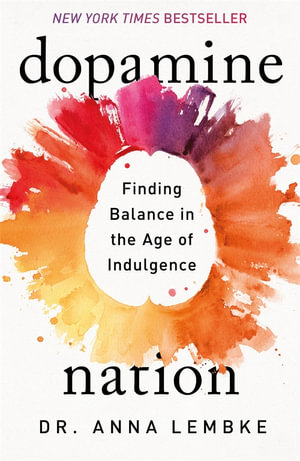 Dopamine Nation : Finding Balance in the Age of Indulgence - Anna Lembke