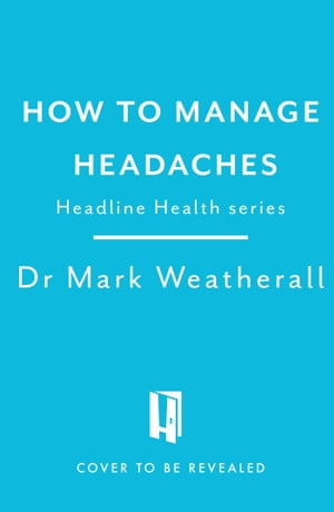 Living with Headaches (Headline Health series) : A guide to understanding and treating your symptoms - Mark Weatherall