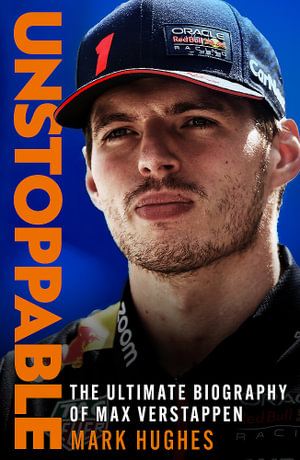 Unstoppable : The Ultimate Biography of Three-Time F1 World Champion Max Verstappen - Mark Hughes