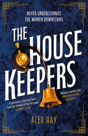 The Housekeepers : A daring group of women risk it all in this irresistible London heist - Alex Hay