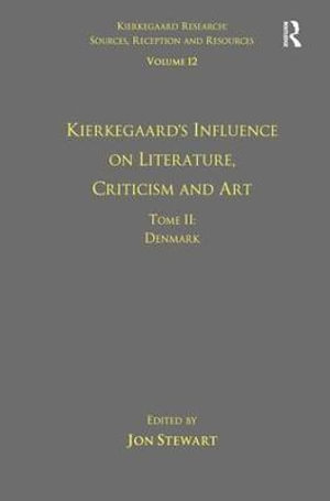 Volume 12, Tome II : Kierkegaard's Influence on Literature, Criticism and Art: Denmark - Jon Stewart