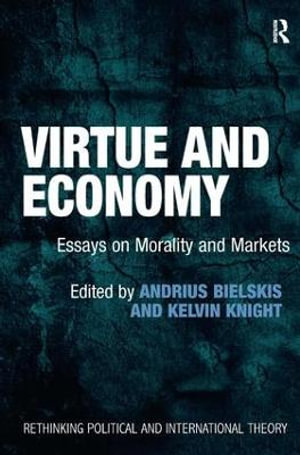 Virtue and Economy : Essays on Morality and Markets - Andrius Bielskis