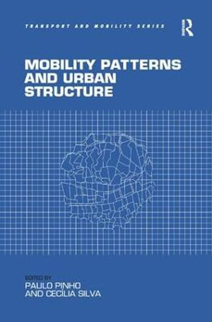 Mobility Patterns and Urban Structure : Transport and Mobility - Paulo Pinho