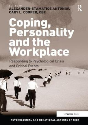 Coping, Personality and the Workplace : Responding to Psychological Crisis and Critical Events - Alexander-Stamatios Antoniou