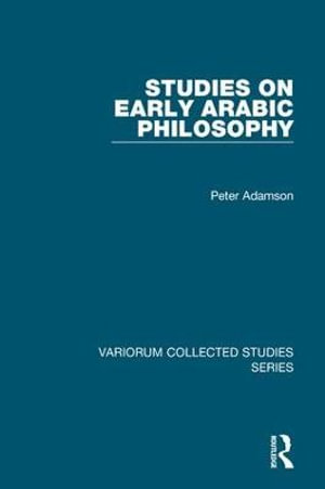 Studies on Early Arabic Philosophy : Variorum Collected Studies - Peter Adamson