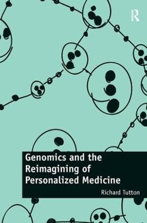 Genomics and the Reimagining of Personalized Medicine - Richard Tutton