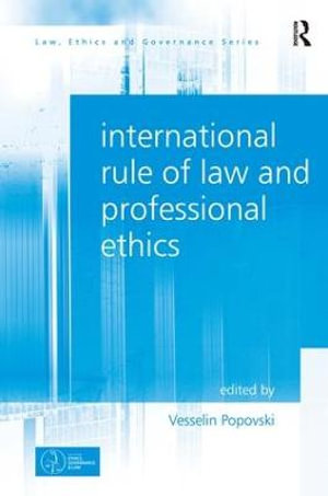 International Rule of Law and Professional Ethics : Law, Ethics and Governance - Vesselin Popovski