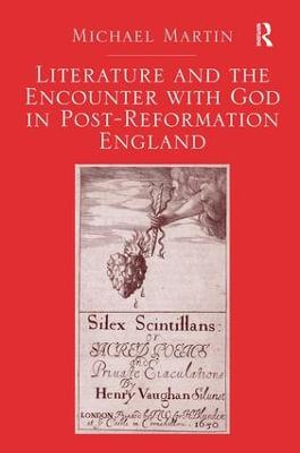 Literature and the Encounter with God in Post-Reformation England - Michael Martin