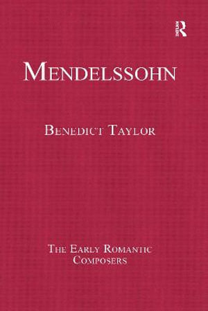 Mendelssohn : The Early Romantic Composers - Benedict Taylor