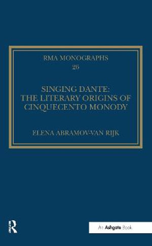 Singing Dante : The Literary Origins of Cinquecento Monody - Elena Abramov-van Rijk