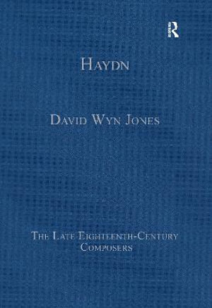 Haydn : The Late Eighteenth-Century Composers - David Wyn Jones