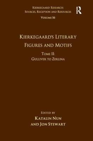 Volume 16, Tome II: Kierkegaard's Literary Figures and Motifs : Gulliver to Zerlina - Katalin Nun