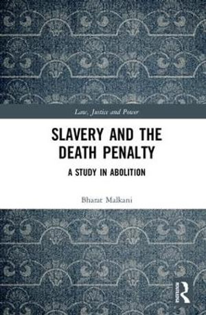 Slavery and the Death Penalty : A Study in Abolition - Bharat Malkani