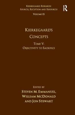 Volume 15, Tome V: Kierkegaard's Concepts : Objectivity to Sacrifice - Steven M. Emmanuel