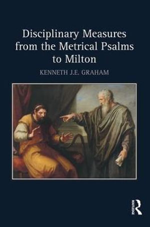 Disciplinary Measures from the Metrical Psalms to Milton - Kenneth J.E. Graham