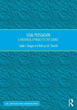 Legal Persuasion : A Rhetorical Approach to the Science - Linda L. Berger