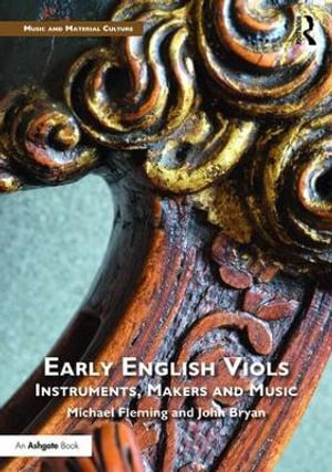 Early English Viols : Instruments, Makers and Music - Michael Fleming