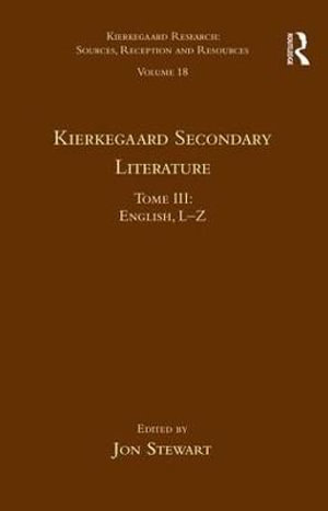 Volume 18, Tome III: Kierkegaard Secondary Literature : English L-Z - Jon Stewart