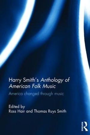 Harry Smith's Anthology of American Folk Music : America Changed Through Music - Ross Hair