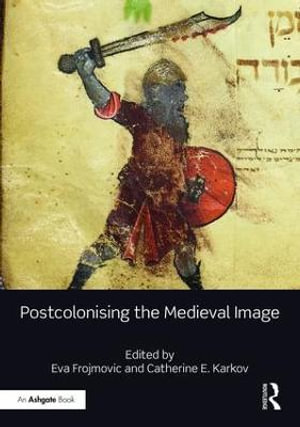 Postcolonising the Medieval Image - Eva Frojmovic