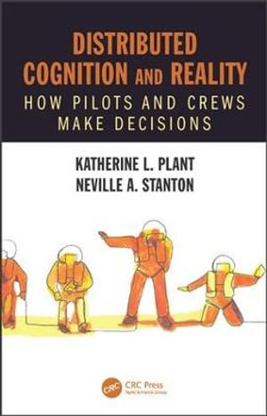 Distributed Cognition and Reality : How Pilots and Crews Make Decisions - Katherine L. Plant