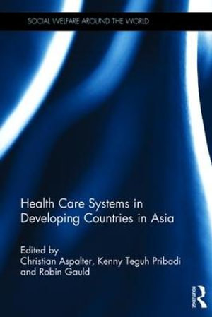 Health Care Systems in Developing Countries in Asia : Social Welfare Around the World - Christian Aspalter