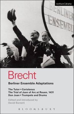 Berliner Ensemble Adaptations : The Tutor; Coriolanus; The Trial of Joan of Arc at Rouen, 1431; Don Juan; Trumpets and Drums - Bertolt Brecht