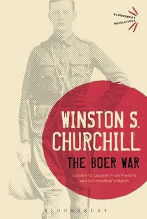 The Boer War : London to Ladysmith Via Pretoria and Ian Hamilton's March - Sir Winston S. Churchill